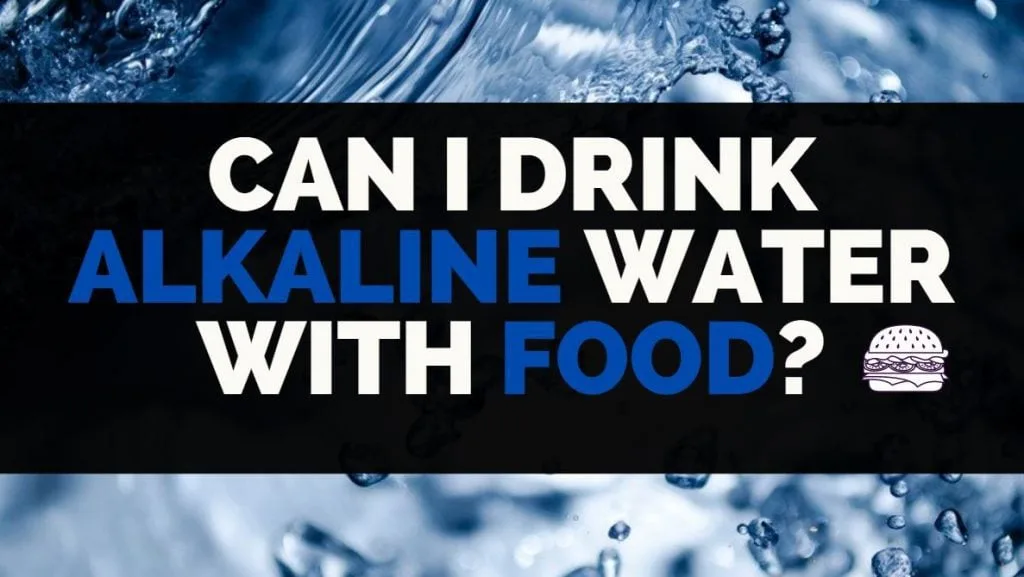 can i drink alkaline water with food