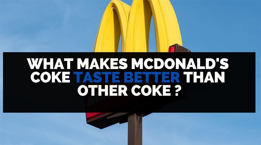 what makes mcdonalds coke taste better than other coke