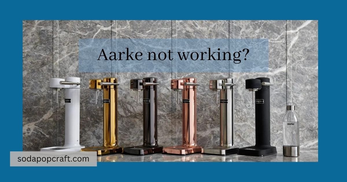 Why Is My Aarke Carbonator Not Working? [5 Fixes]