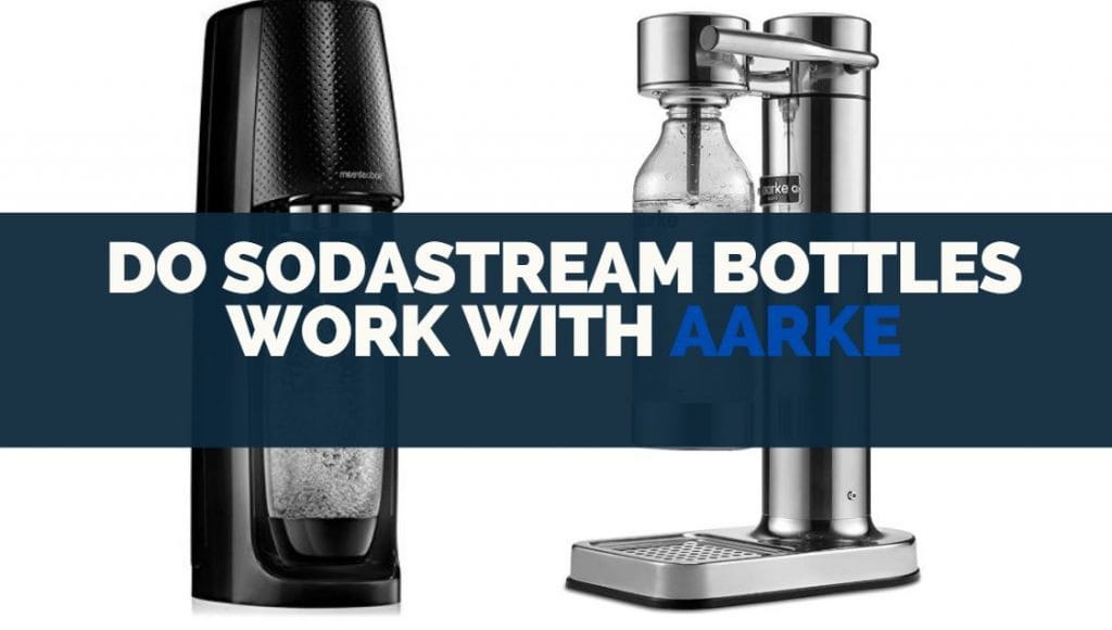 Do SodaStream Bottles Work With AARKE Sparkling Water Maker?