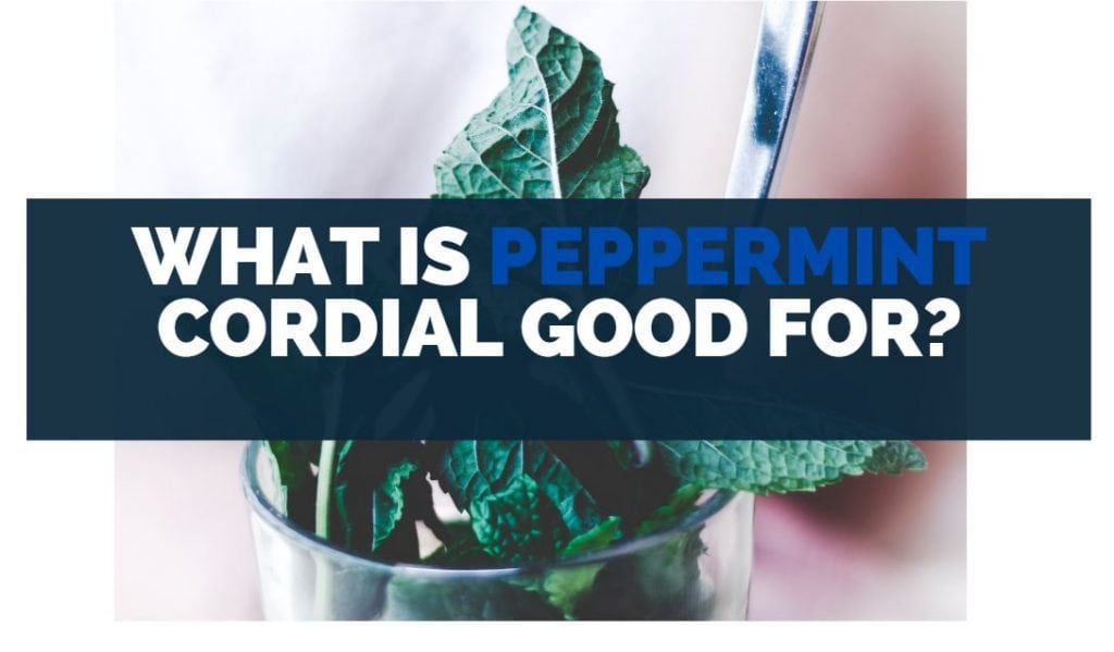 What Is Peppermint Cordial Good For