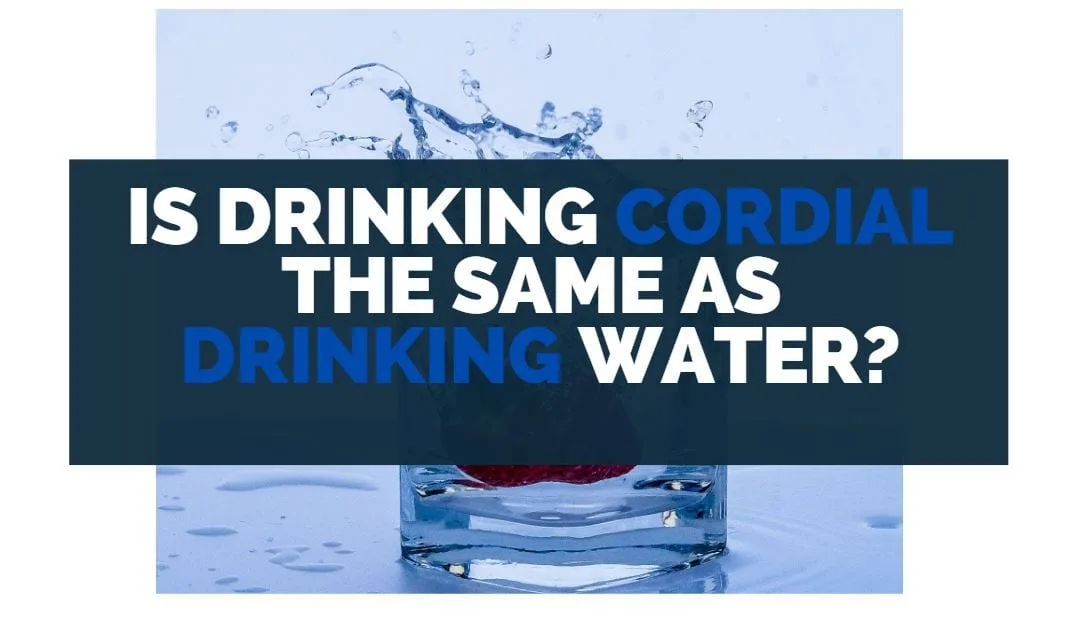 is drinking cordial the same as drinking water