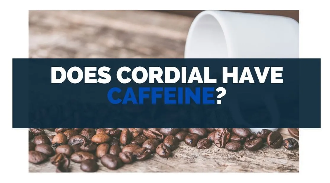 does cordial have caffeine