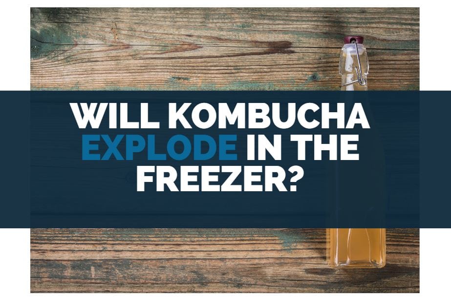will kombucha explode in the freezer