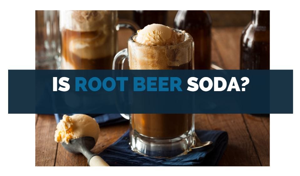 Is Root Beer Soda? [or Alcoholic ]