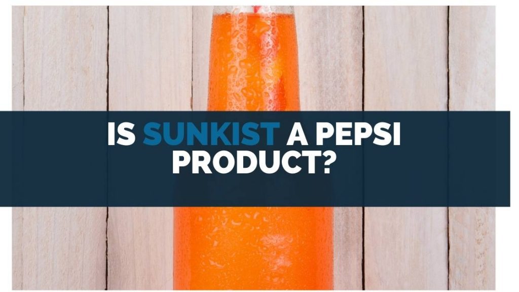 Is Sunkist a Pepsi Product