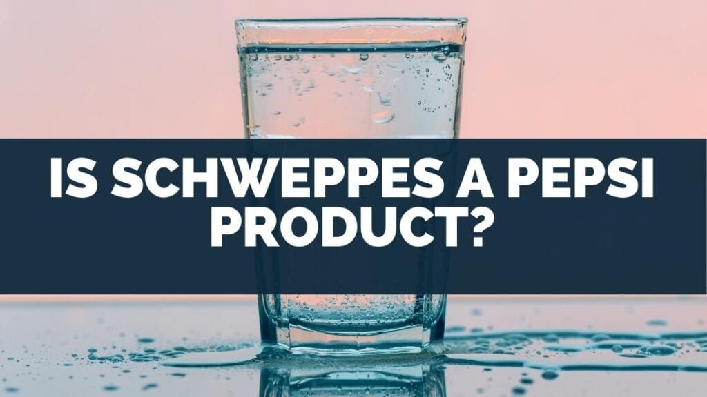 Is Schweppes a Pepsi Product