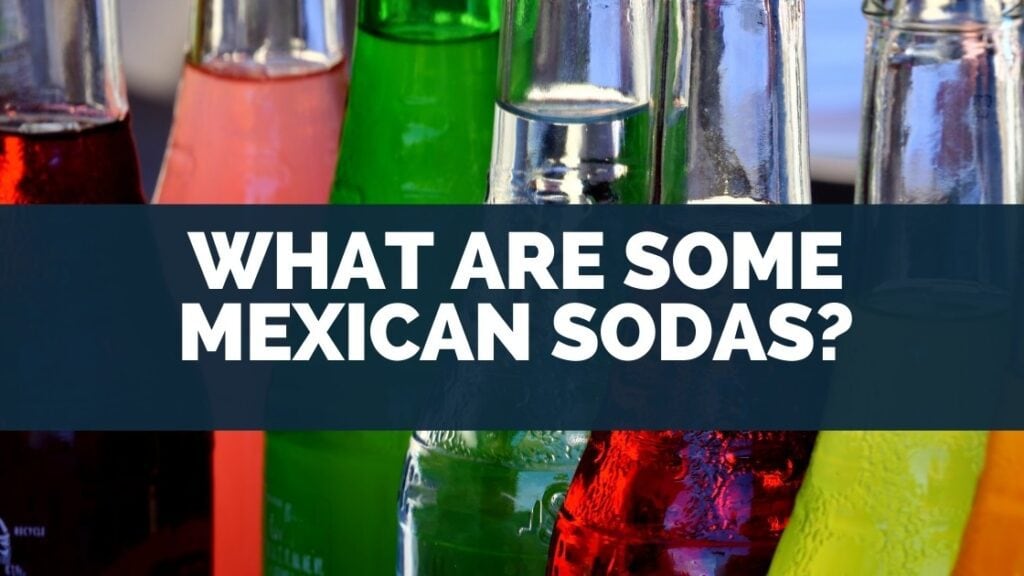 What Are Some Mexican Sodas