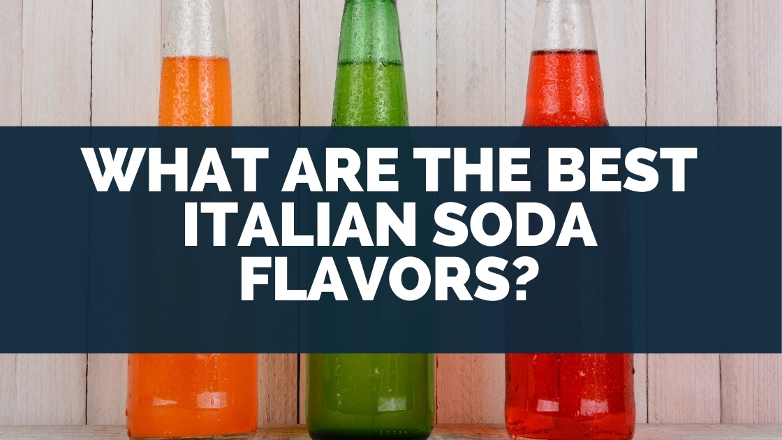 What Are the Best Italian Soda Flavors?