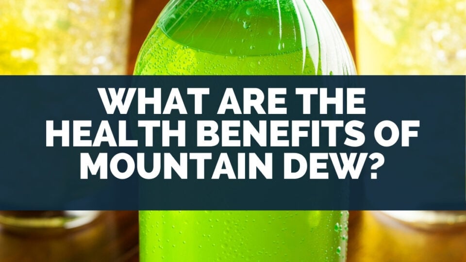 Why Is Mountain Dew Bad For You? (Side Effects!)