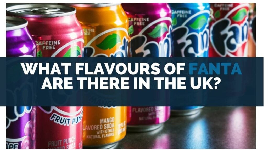 What Flavours of Fanta Are There in the UK