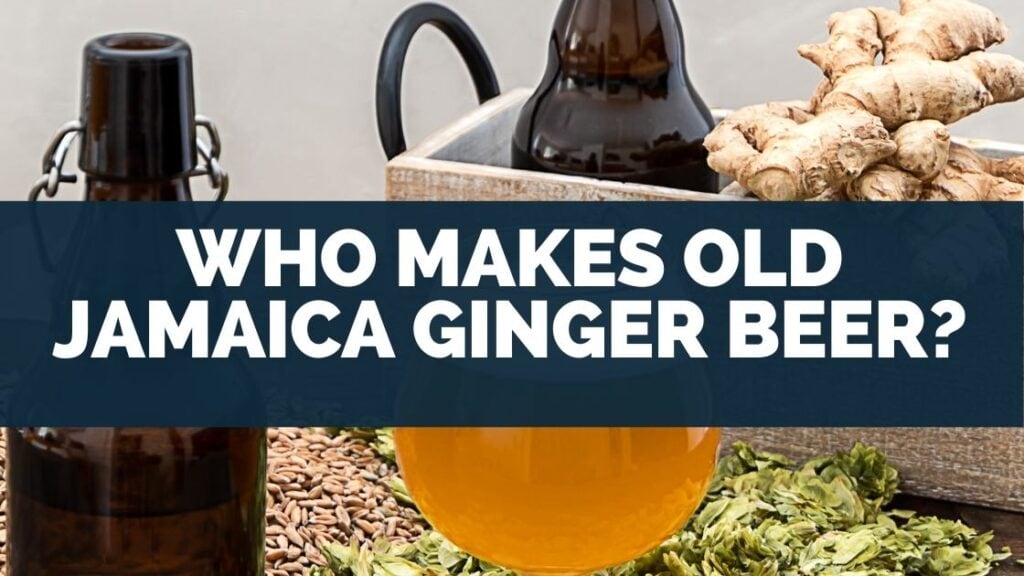 Who Makes Old Jamaica Ginger Beer