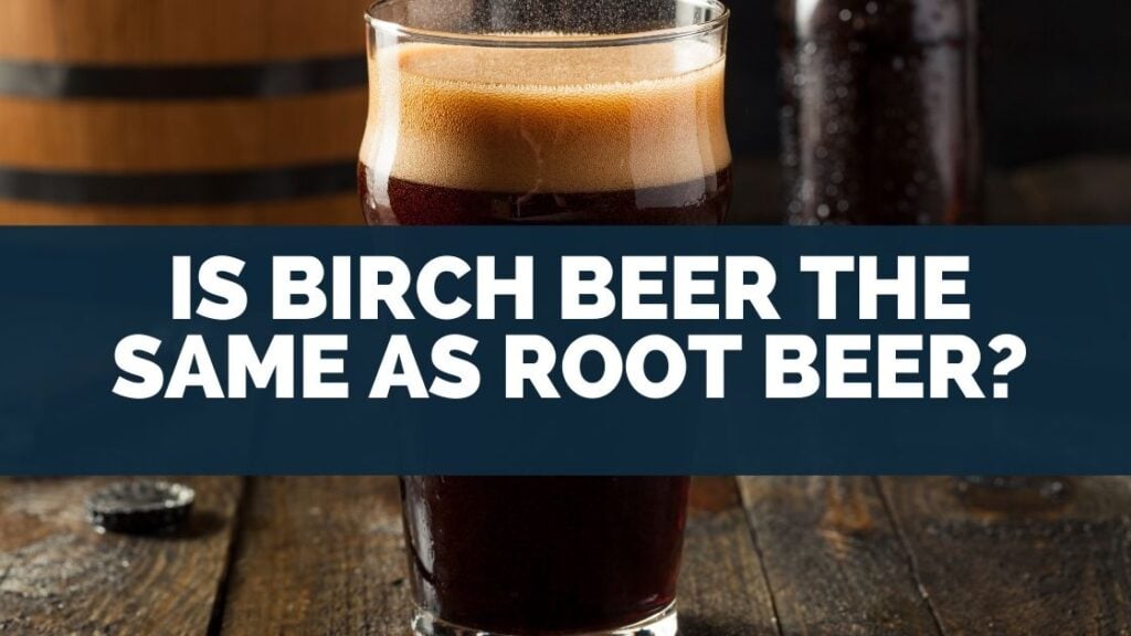 Is Birch Beer The Same As Root Beer