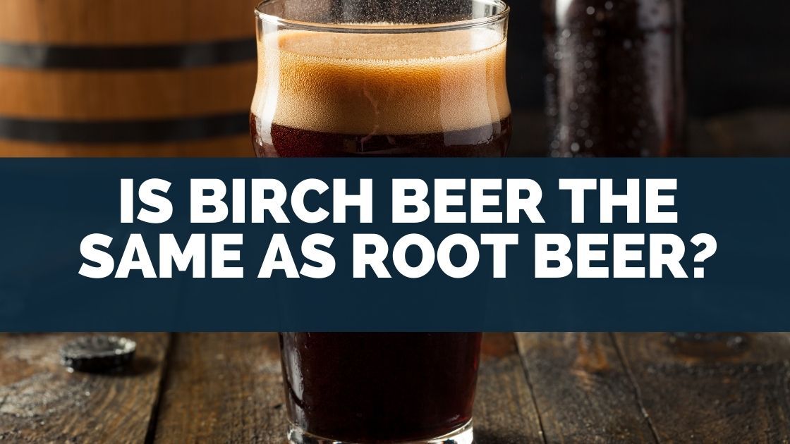 Is Birch Beer The Same As Root Beer?