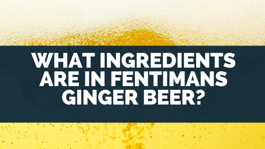 What Ingredients Are in Fentimans Ginger Beer