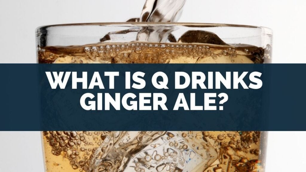 What Is Q Drinks Ginger Ale