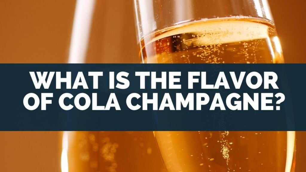 What is the Flavor of Cola Champagne