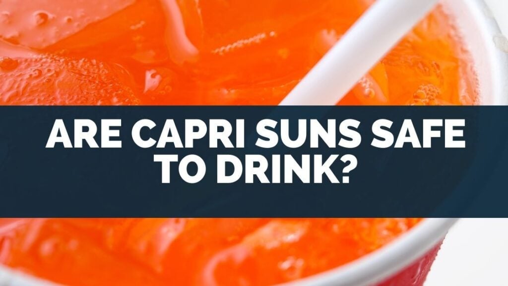 Are Capri Suns Safe To Drink?