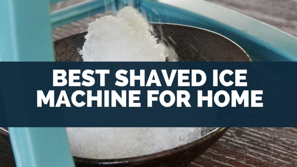 Best Shaved Ice Machine For Home [Snow Cone Maker]