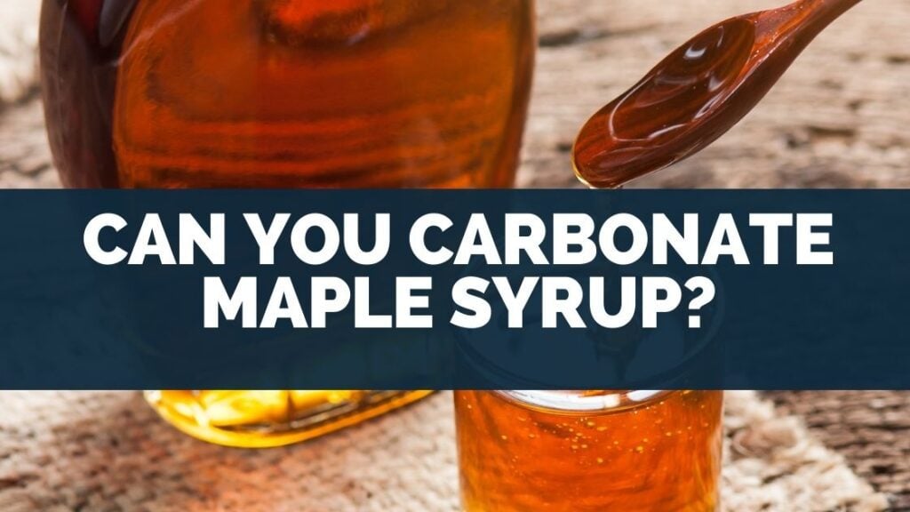 Can You Carbonate Maple Syrup