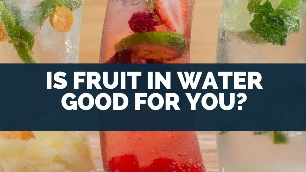 Is Fruit In Water Good For You