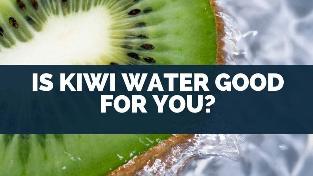 Is Kiwi Water Good For You
