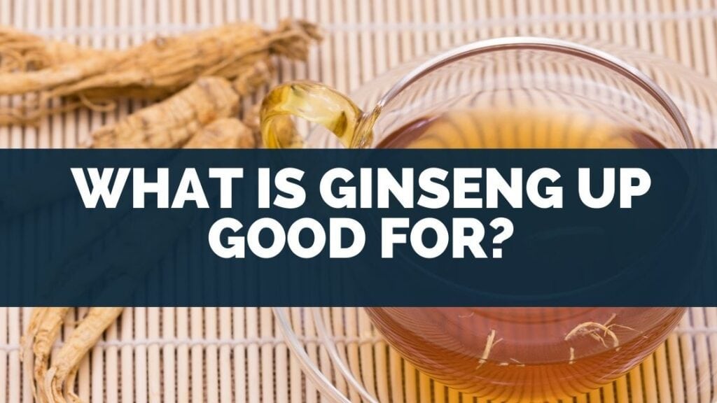 What Is Ginseng Up Good For