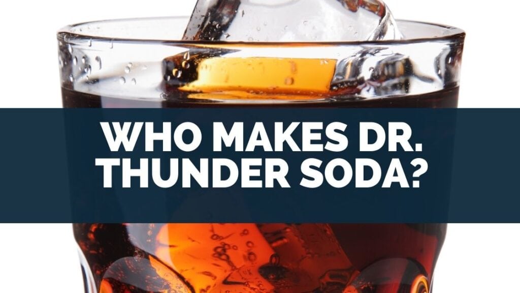 Who Makes Dr. Thunder Soda