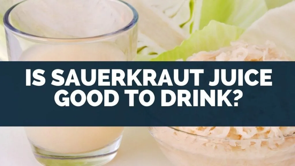 Is Sauerkraut Juice Good to Drink
