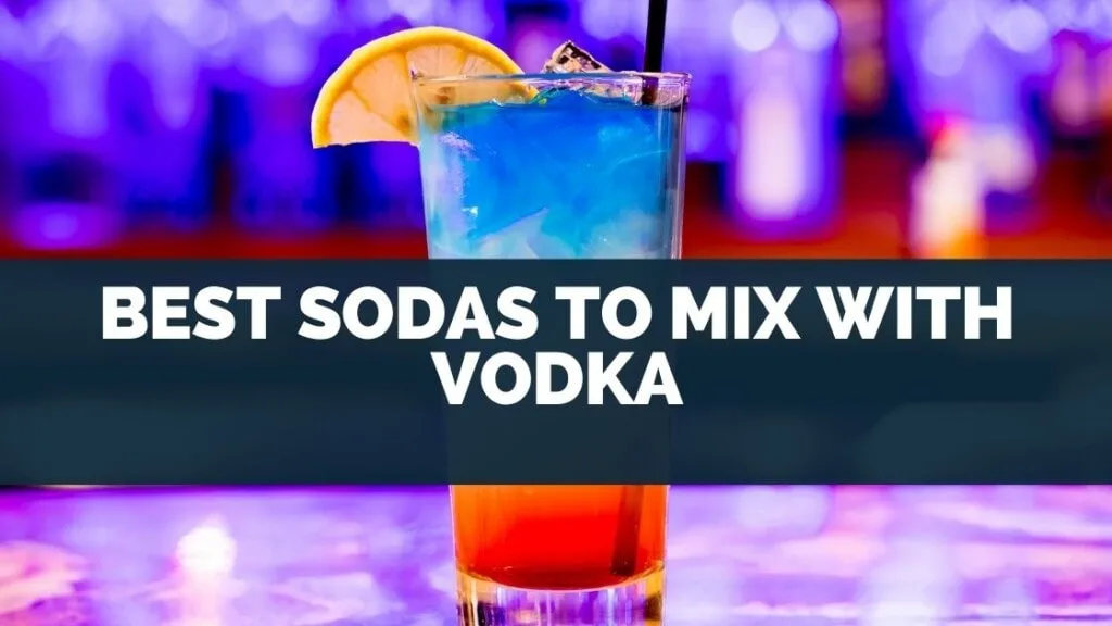 Best Sodas to Mix with Vodka