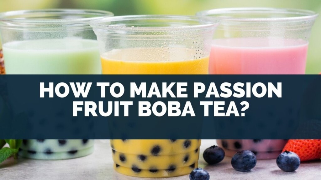How To Make Passion Fruit Boba Tea