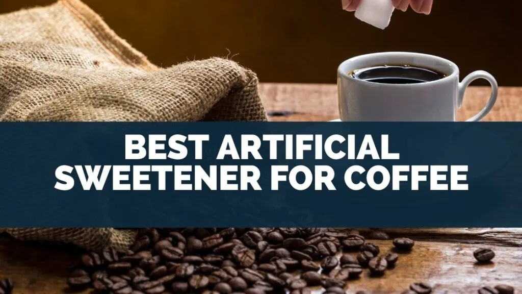 Best Artificial Sweetener for Coffee