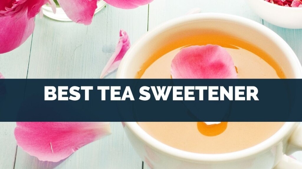 What Is The Best Sweetener For Tea?