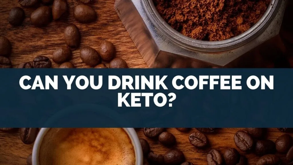 Can You Drink Coffee on Keto