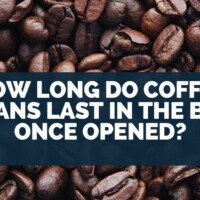 How Long Do Coffee Beans Last in the Bag Once Opened