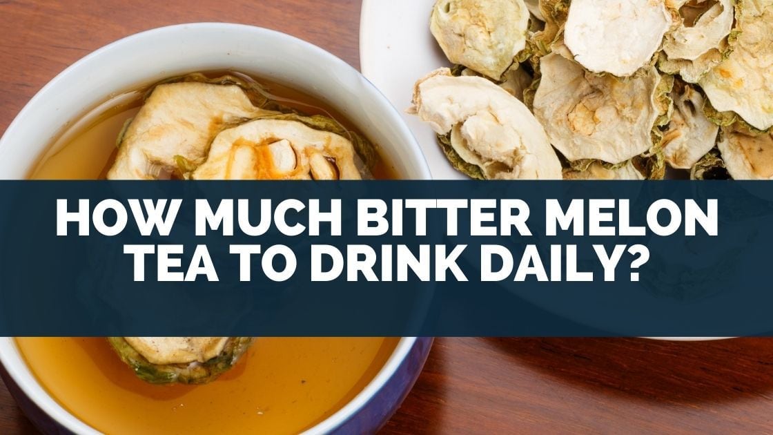 How Much Bitter Melon Tea To Drink Daily 