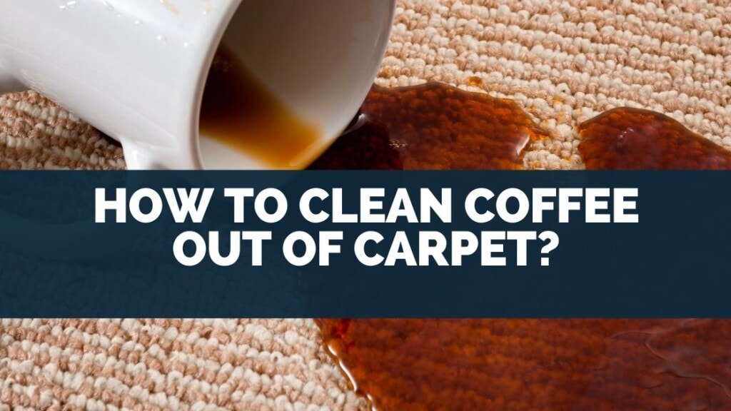 How to Clean Coffee Out of Carpet?