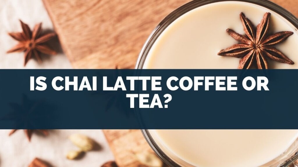 Is Chai Latte Coffee or Tea