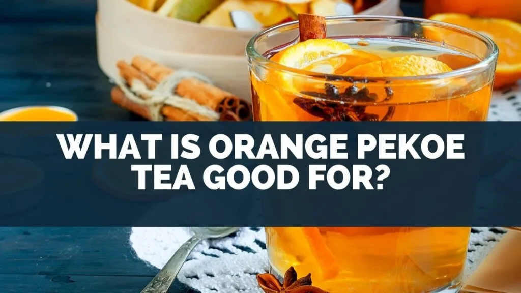 What Is Orange Pekoe Tea Good For