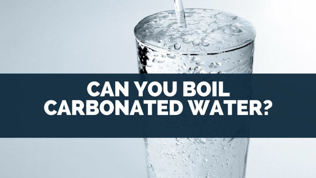 Can You Boil Carbonated Water?