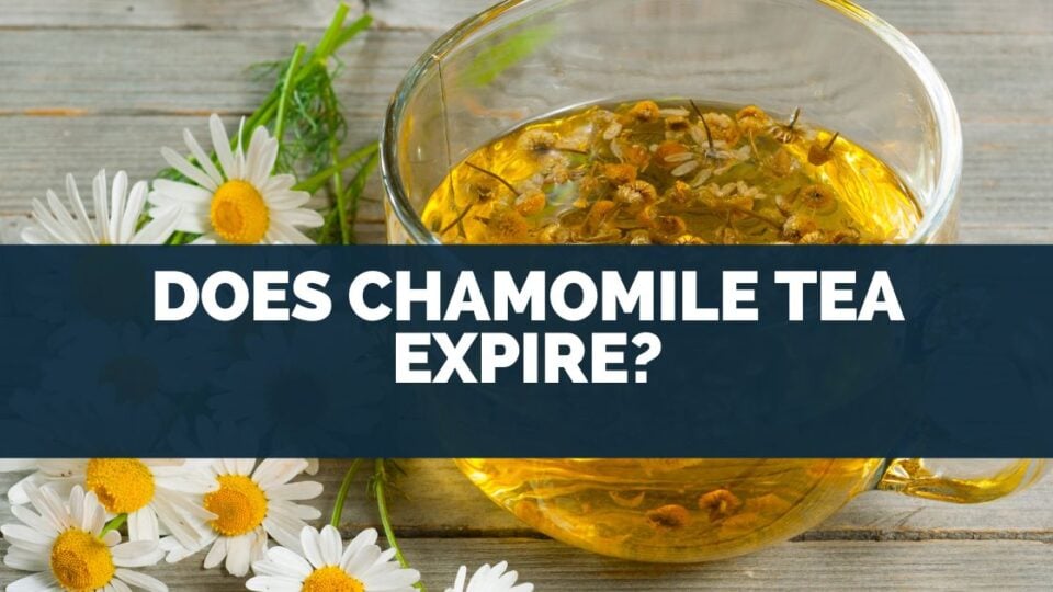 Does Chamomile Tea Expire?