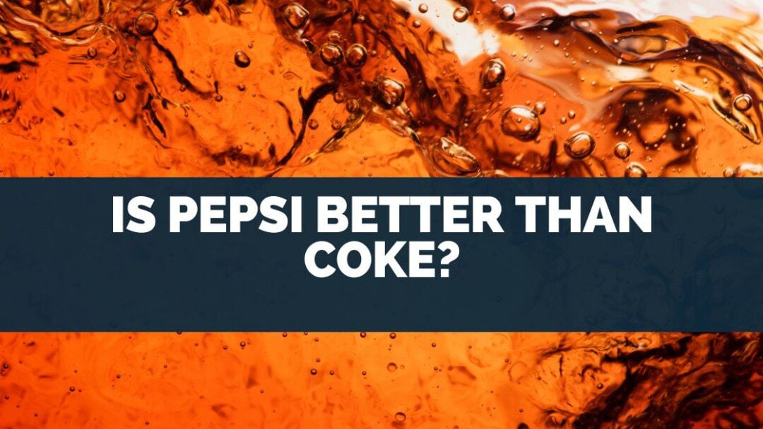 Is Pepsi Better Than Coke?