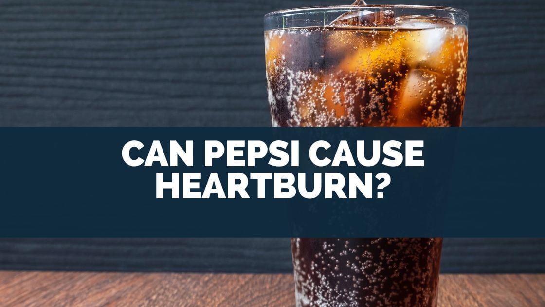 Can Pepsi Cause Heartburn?