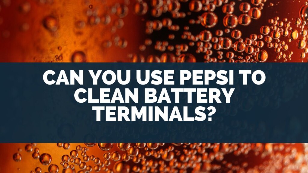 Can You Use Pepsi to Clean Battery Terminals?