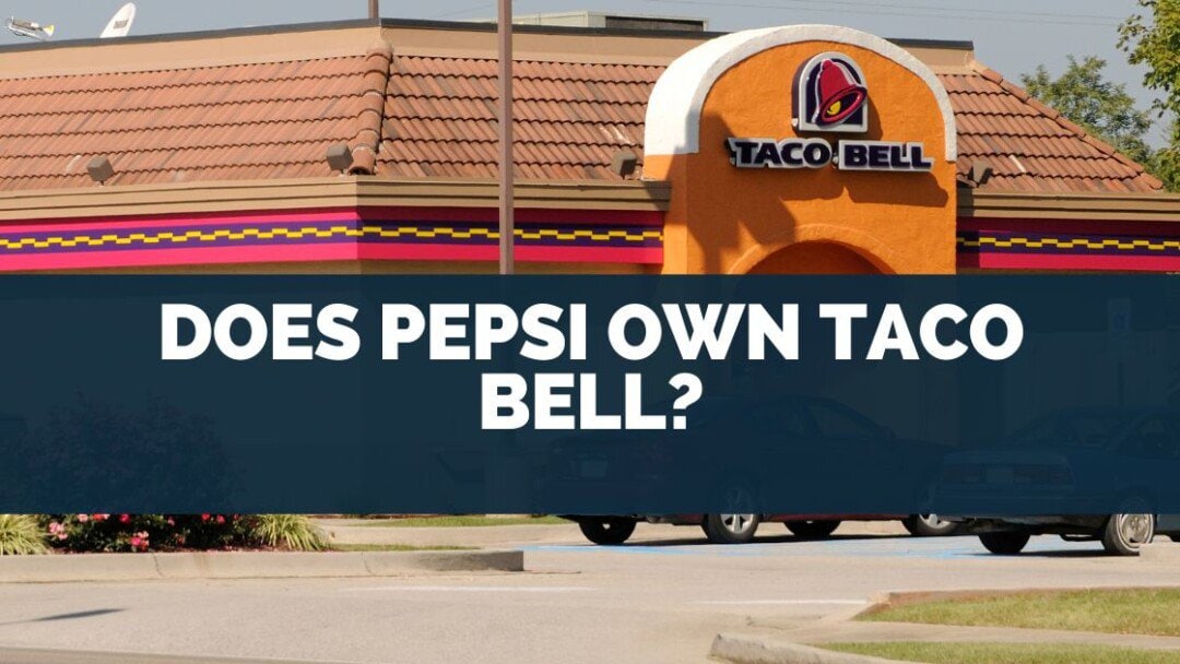 Does Pepsi Own Taco Bell?