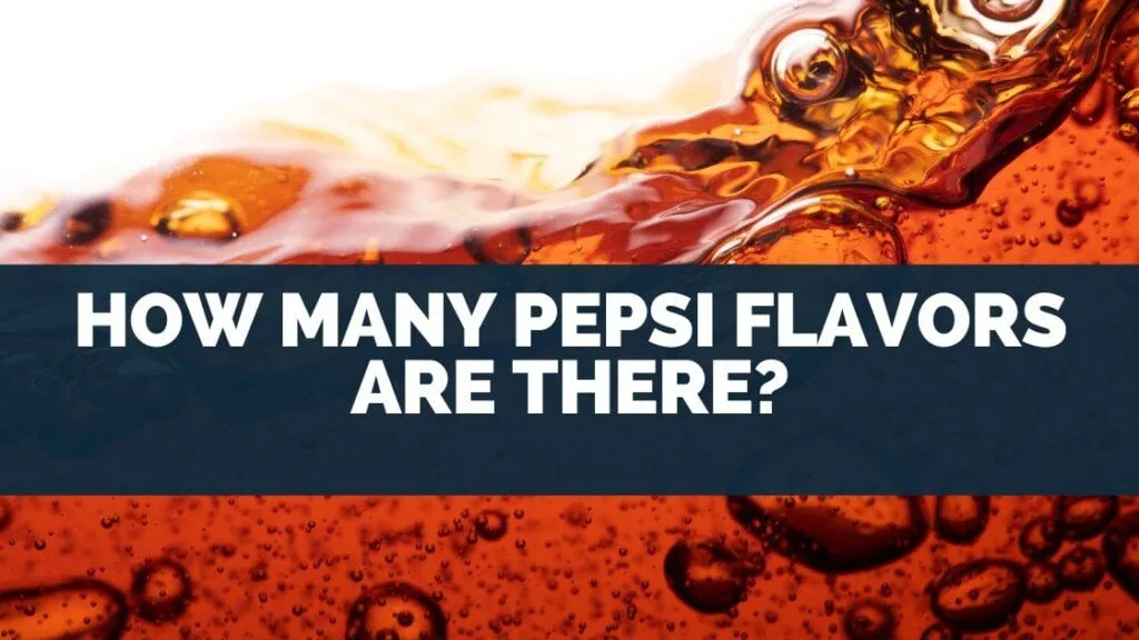 How Many Pepsi Flavors Are There?