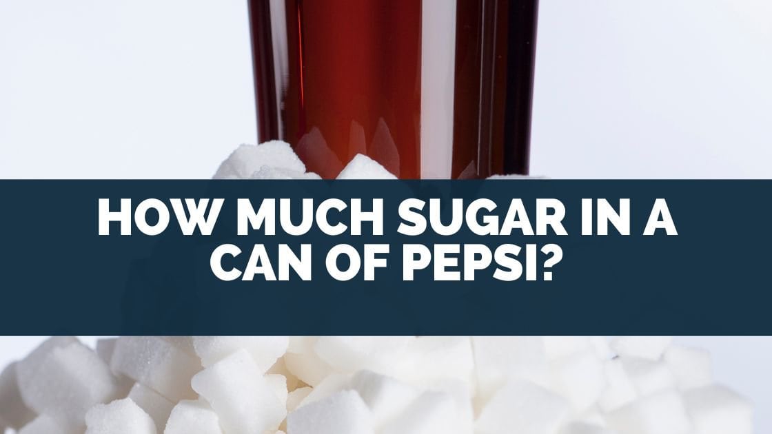 How Much Sugar In A Can Of Pepsi?