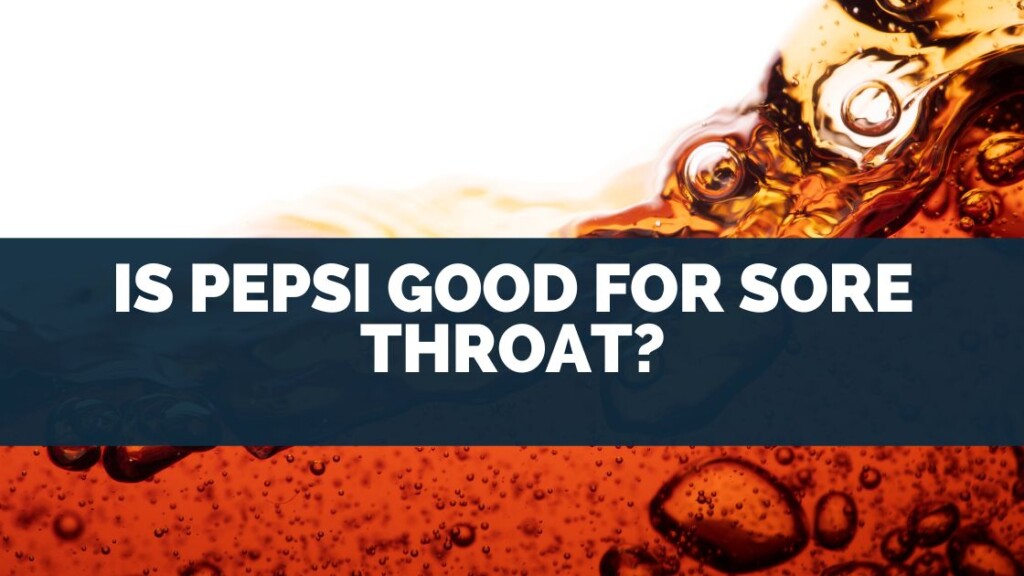 Is Pepsi Good for Sore Throat