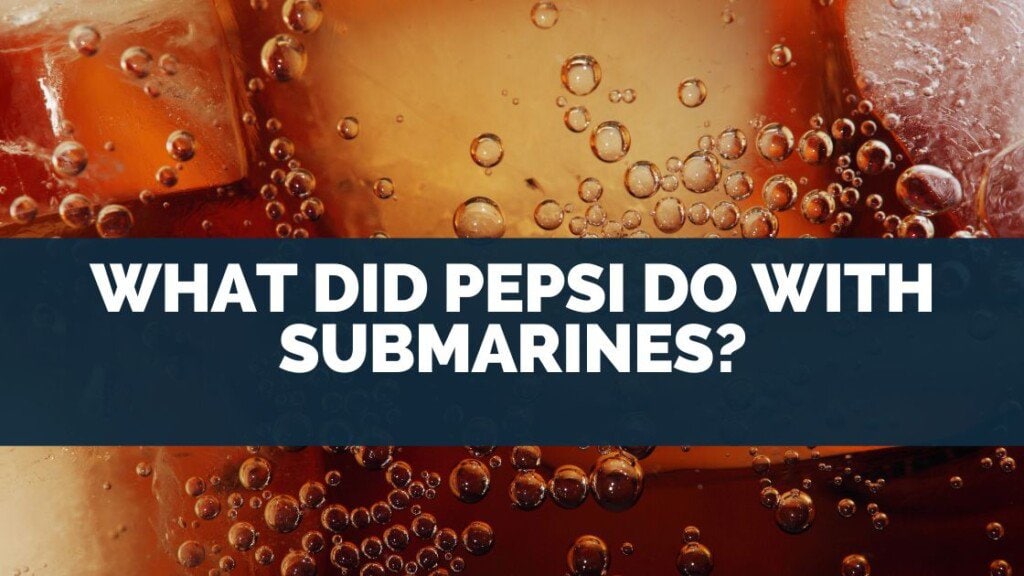 What Did Pepsi Do with Submarines?