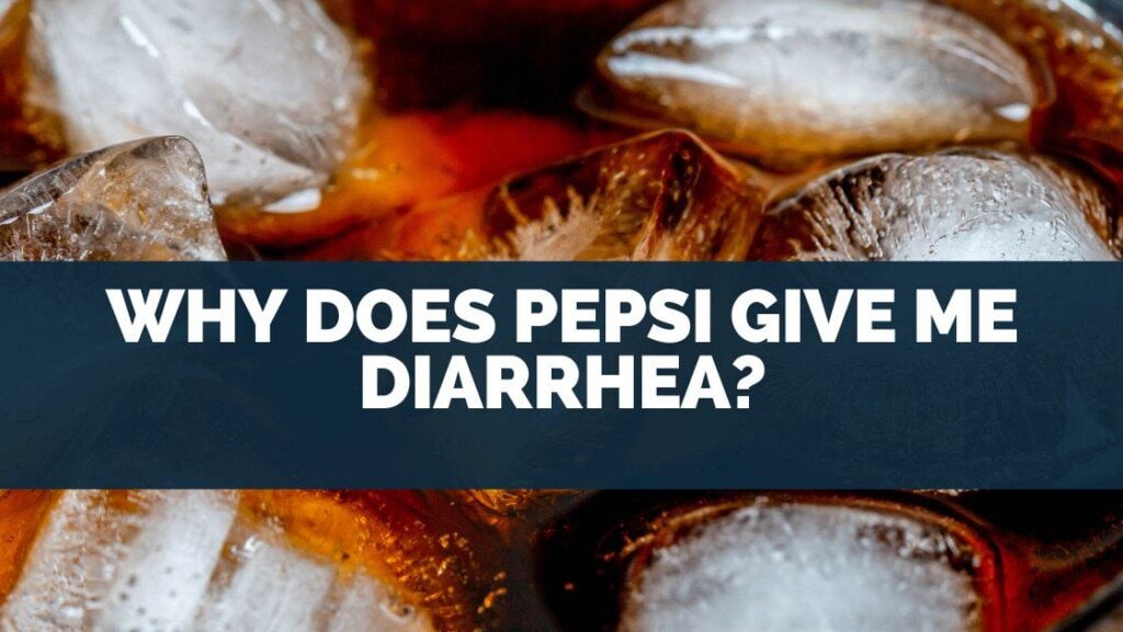 Why Does Pepsi Give Me Diarrhea
